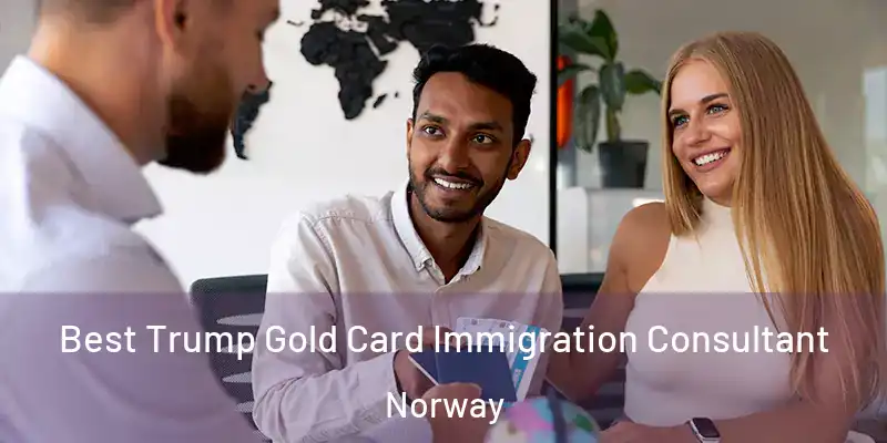 Best Trump Gold Card Immigration Consultant Norway
