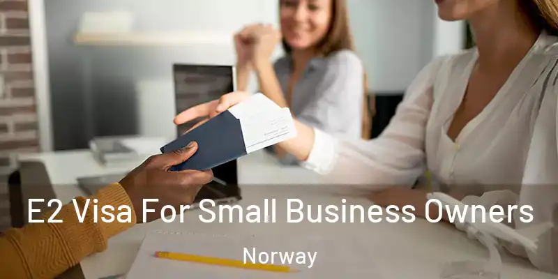  E2 Visa For Small Business Owners Norway