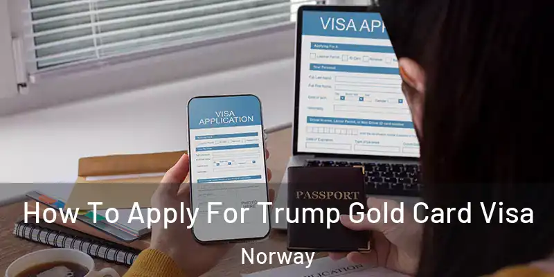 How To Apply For Trump Gold Card Visa Norway