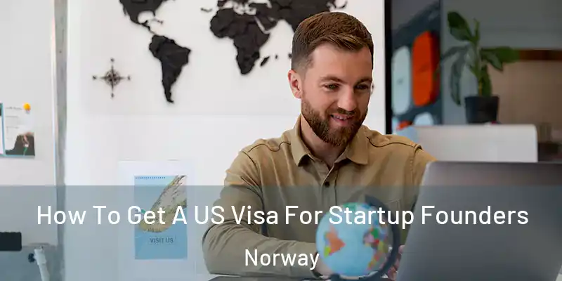 How To Get A US Visa For Startup Founders Norway