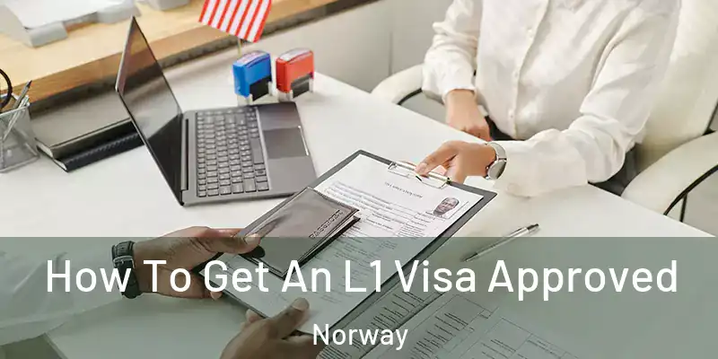 How To Get An L1 Visa Approved Norway