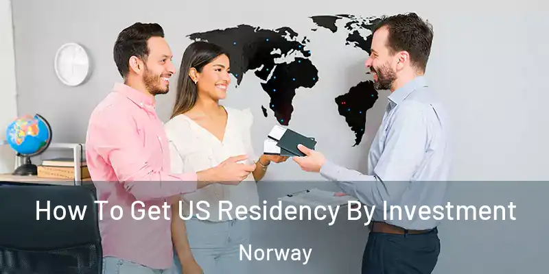 How To Get US Residency By Investment Norway