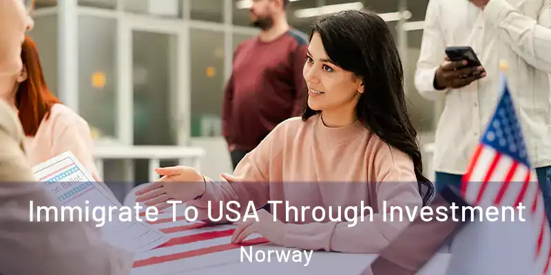 Immigrate To USA Through Investment Norway