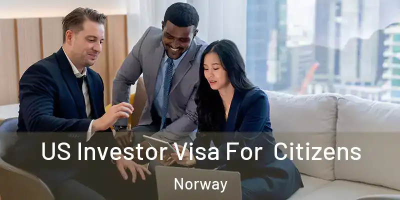 US Investor Visa For Citizens Norway