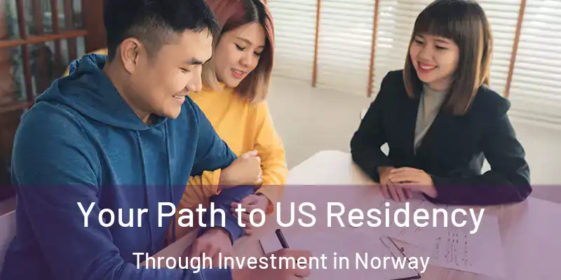 Your Path to US Residency Through Investment in Norway